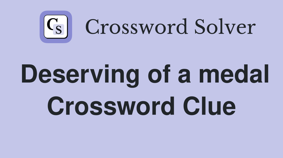 Deserving of a medal Crossword Clue