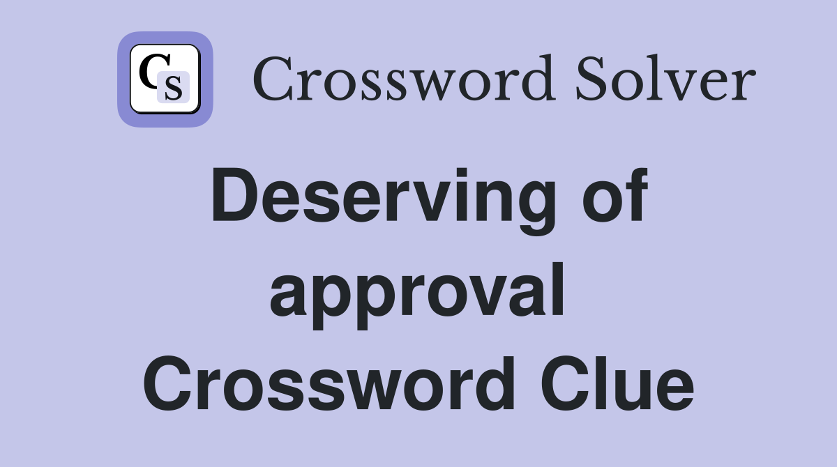 Deserving of approval Crossword Clue