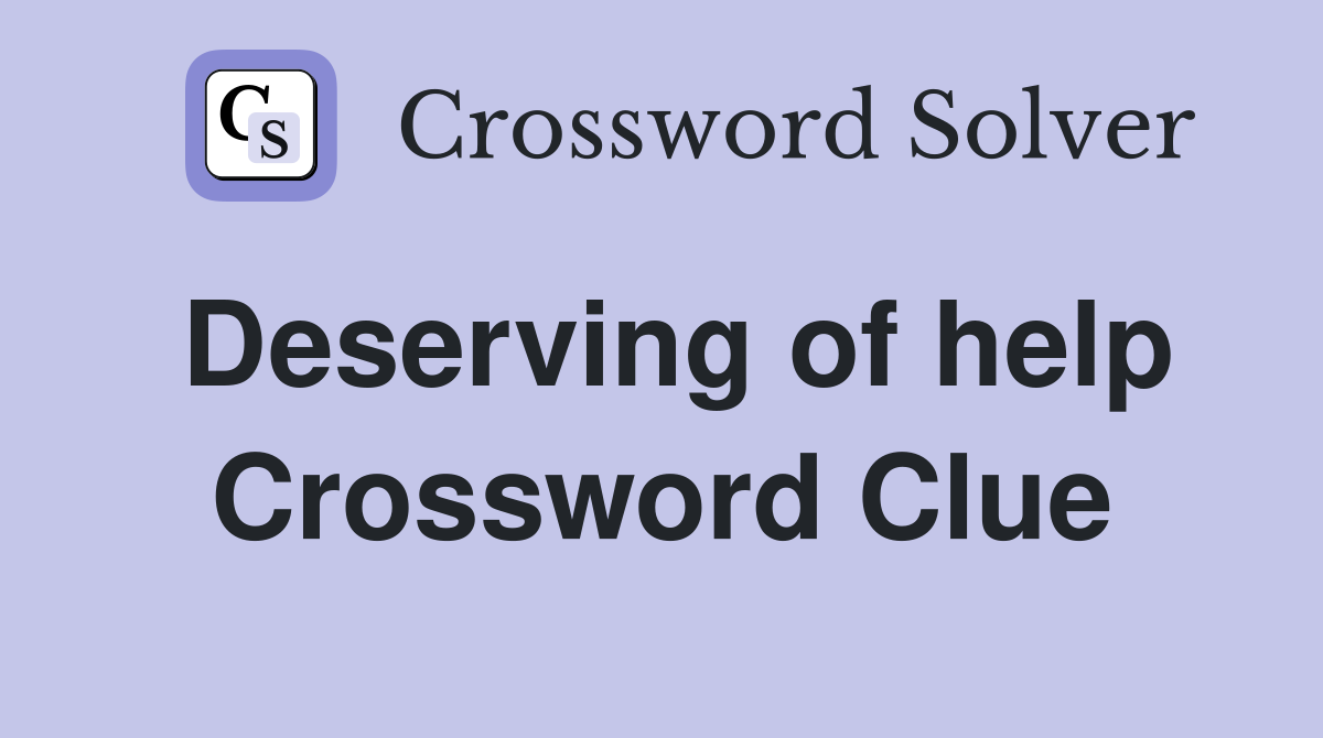 Deserving of help Crossword Clue