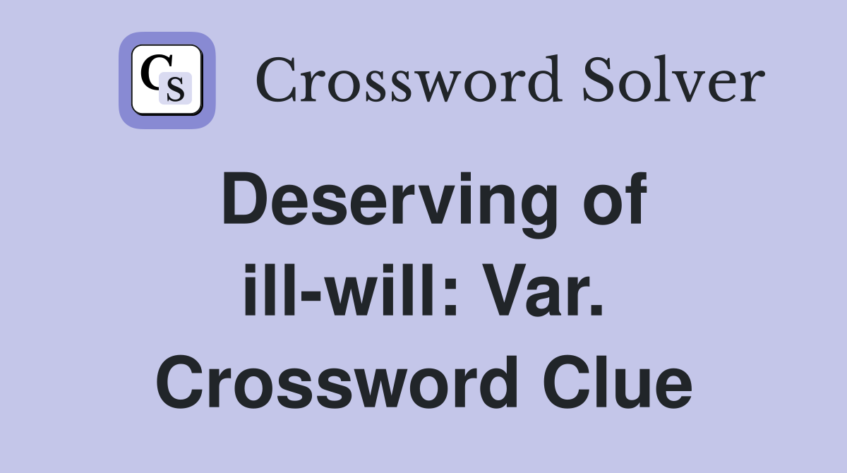 Deserving of ill-will: Var. Crossword Clue