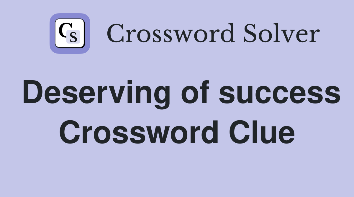 Deserving of success Crossword Clue