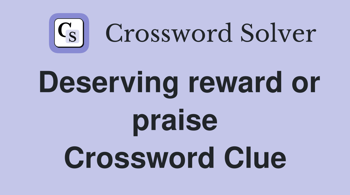 Deserving reward or praise Crossword Clue