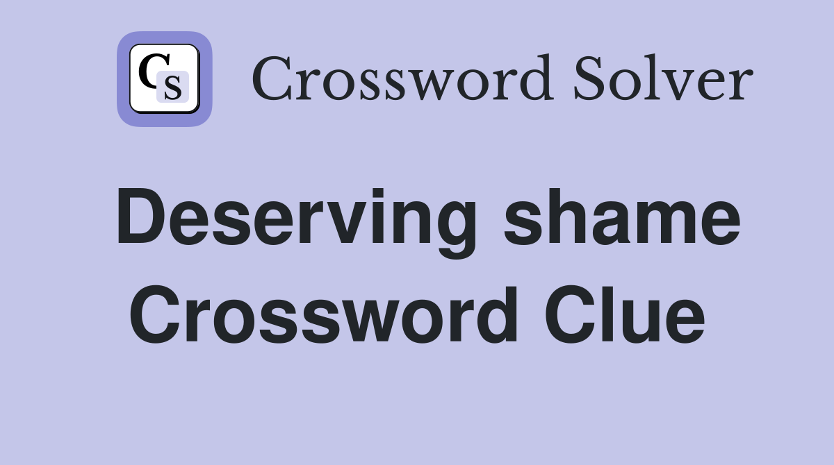 Deserving shame Crossword Clue