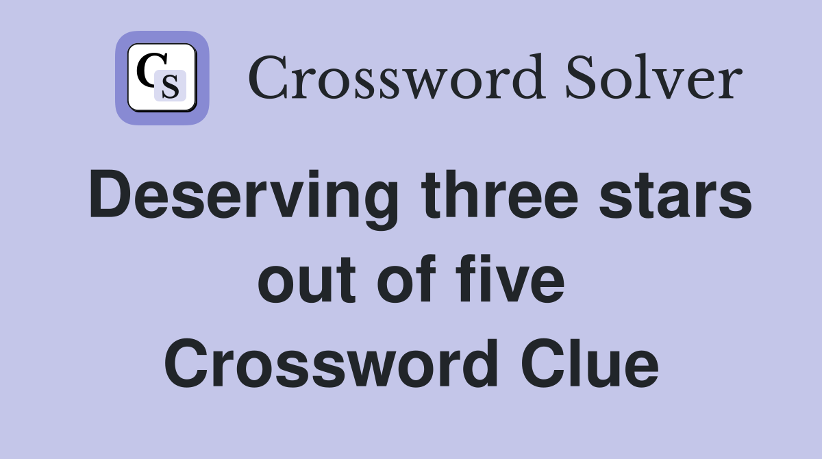 Deserving three stars out of five Crossword Clue