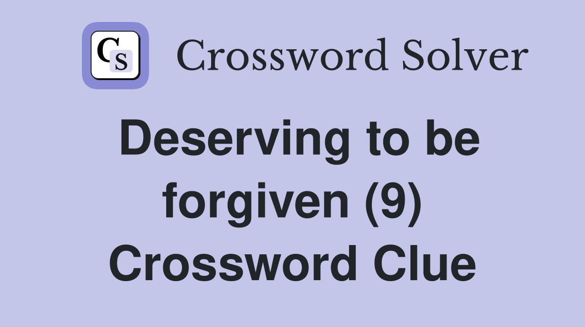 Deserving to be forgiven (9) Crossword Clue