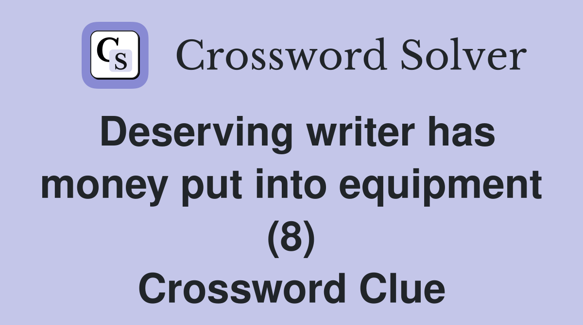 Deserving writer has money put into equipment (8) Crossword Clue