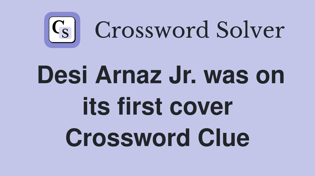 Desi Arnaz Jr. was on its first cover Crossword Clue