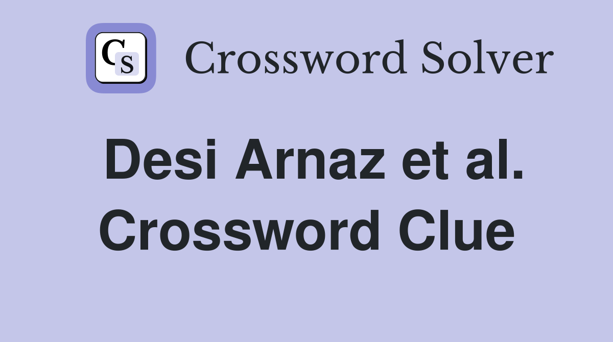 Desi Arnaz et al. Crossword Clue