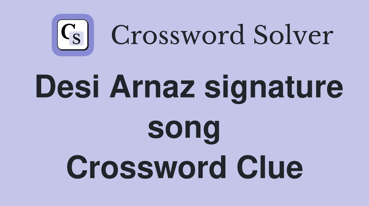 Desi Arnaz signature song Crossword Clue