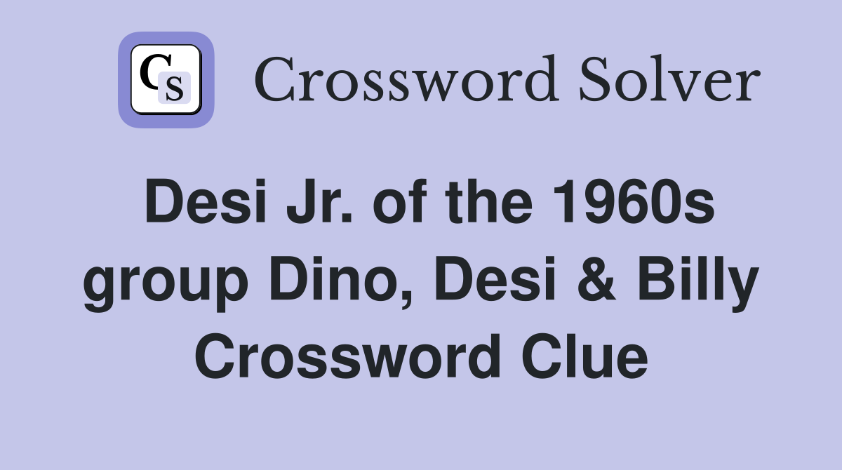 Desi Jr. of the 1960s group Dino, Desi & Billy Crossword Clue