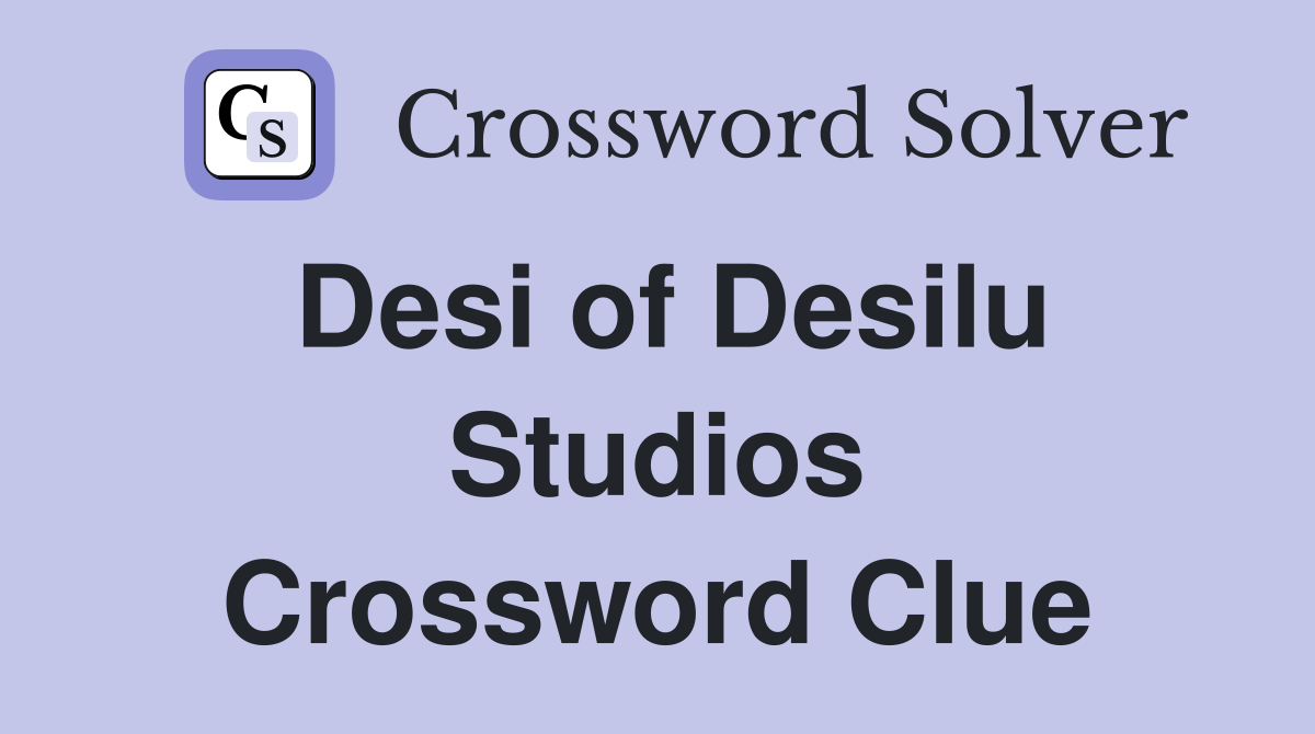 Desi of Desilu Studios Crossword Clue