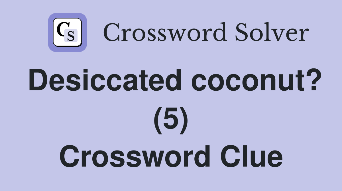 Desiccated coconut? (5) Crossword Clue
