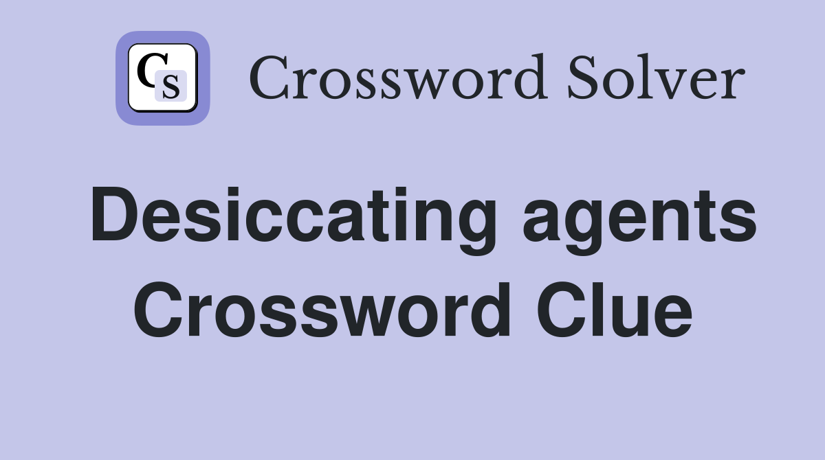 Desiccating agents Crossword Clue