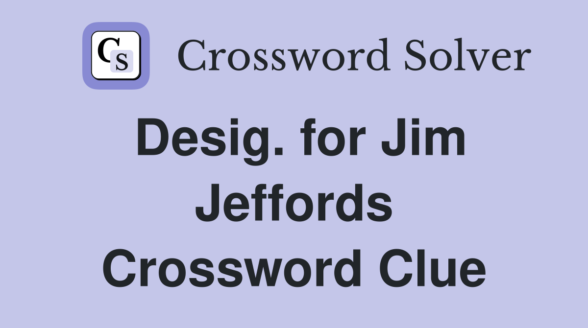 Desig. for Jim Jeffords Crossword Clue