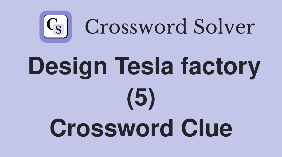 Design Tesla factory (5) Crossword Clue