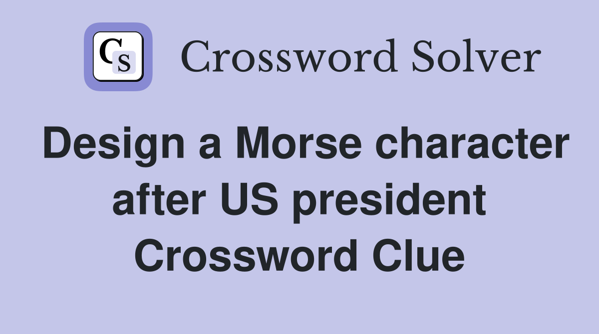 Design a Morse character after US president Crossword Clue