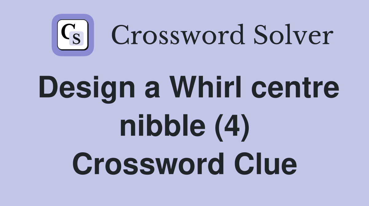 Design a Whirl centre nibble (4) Crossword Clue