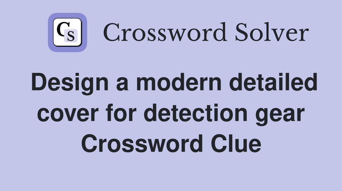 Design a modern detailed cover for detection gear Crossword Clue