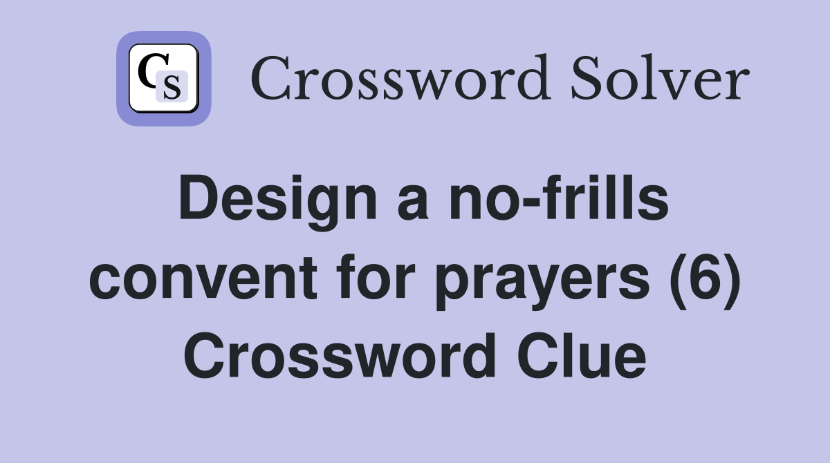 Design a no-frills convent for prayers (6) Crossword Clue
