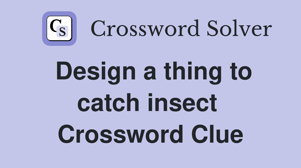 Design a thing to catch insect  Crossword Clue