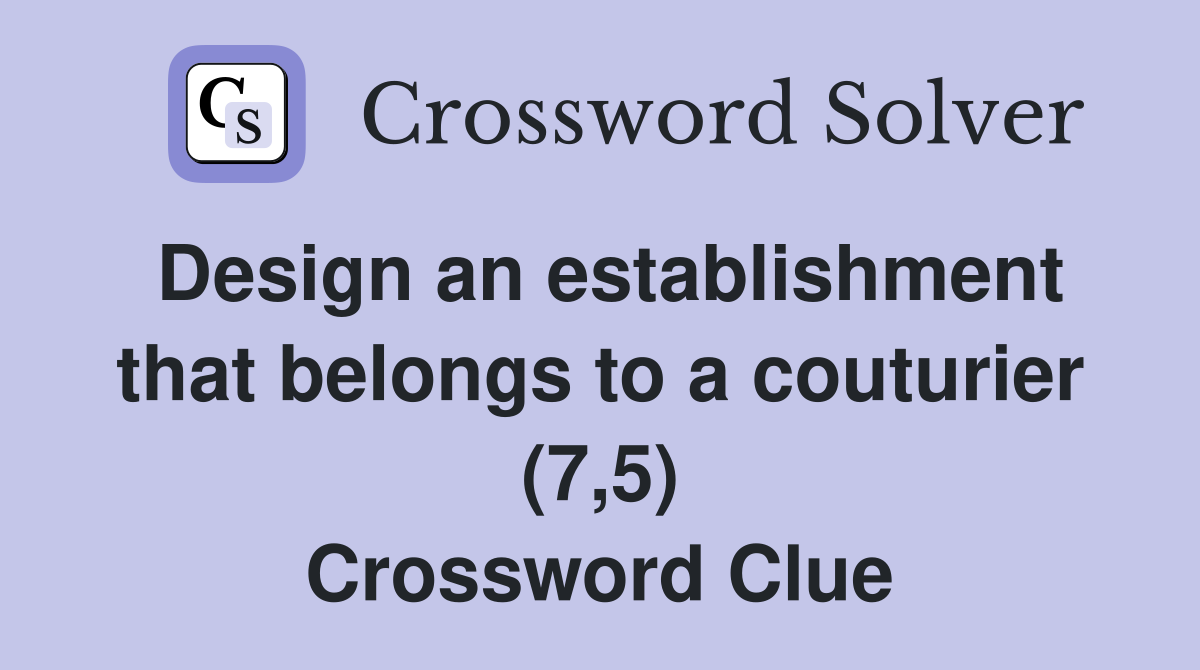 Design an establishment that belongs to a couturier (7,5) Crossword Clue