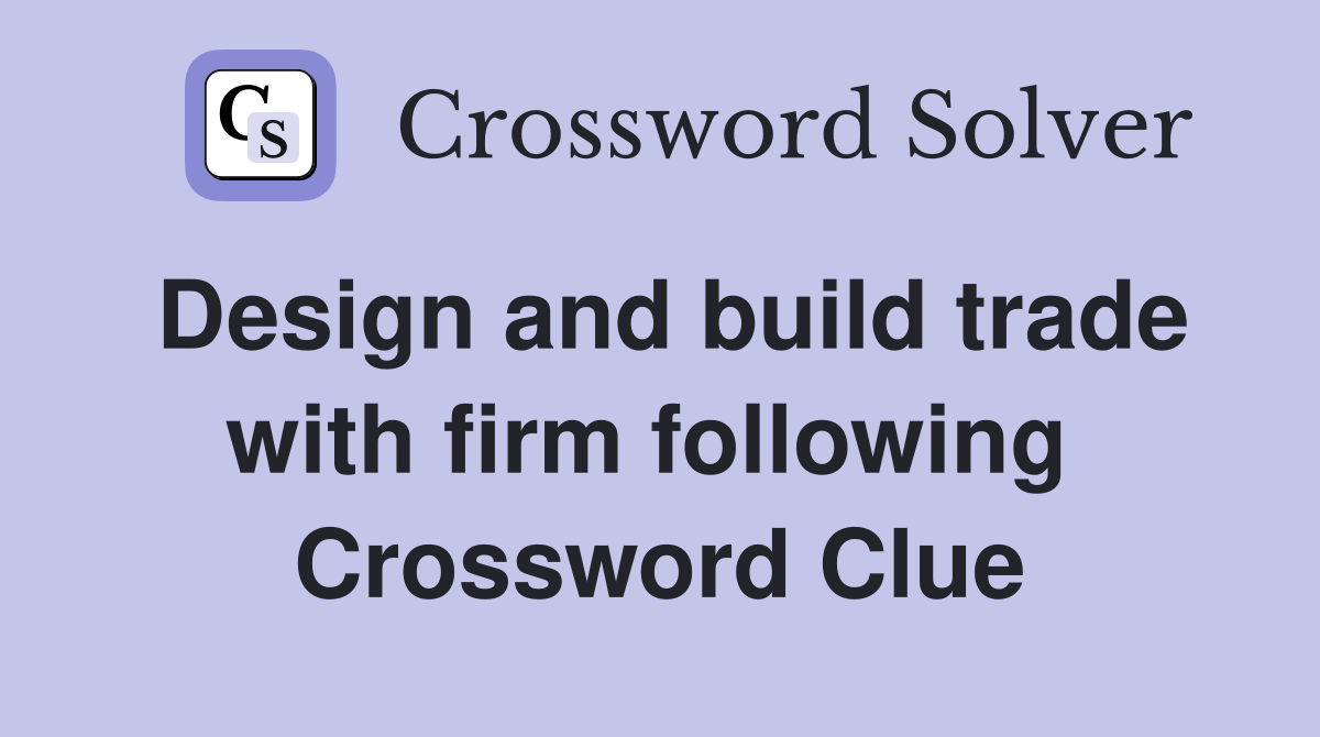 Design and build trade with firm following  Crossword Clue