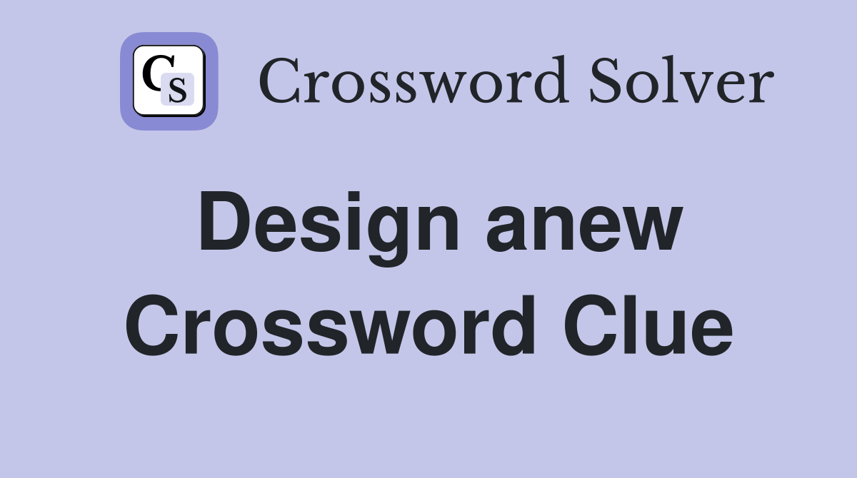 Design anew Crossword Clue