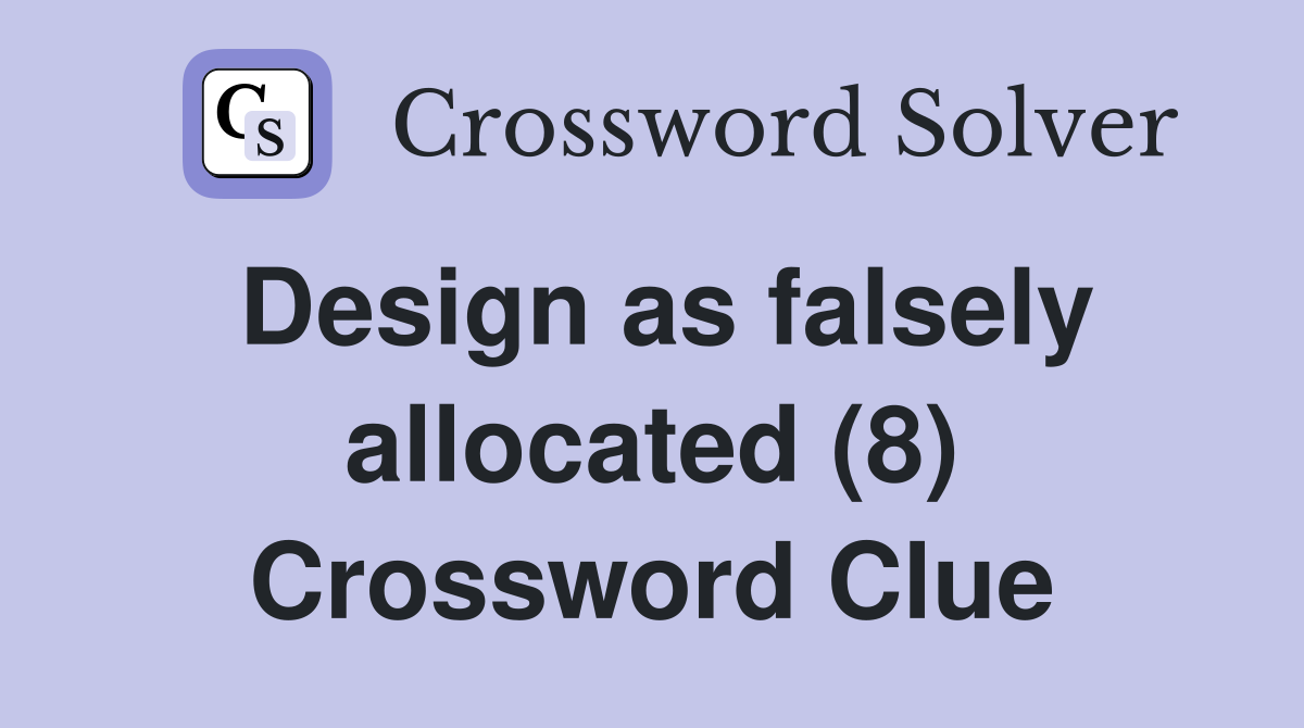 Design as falsely allocated (8) Crossword Clue