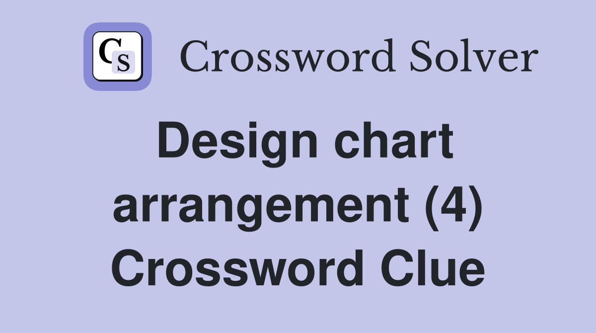 Design chart arrangement (4) Crossword Clue