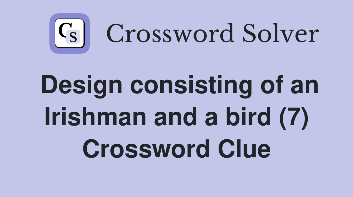 Design consisting of an Irishman and a bird (7) Crossword Clue