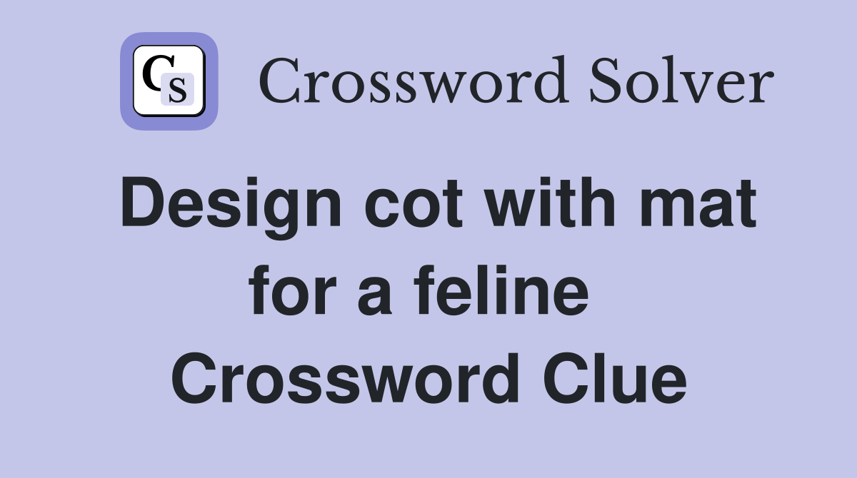 Design cot with mat for a feline  Crossword Clue