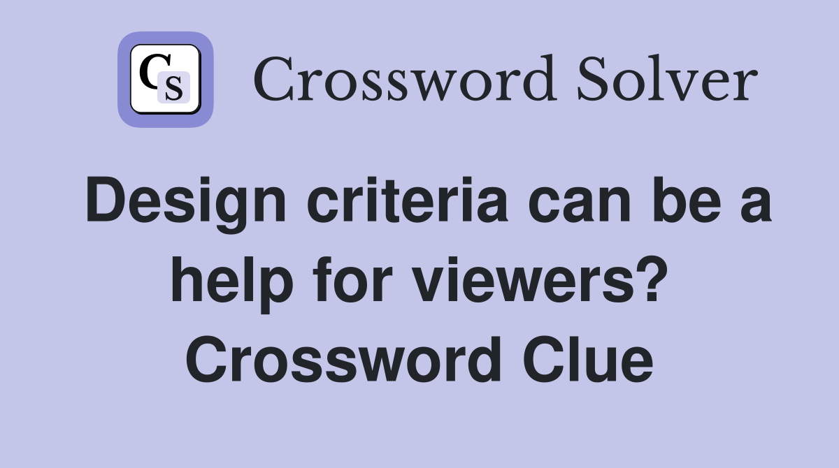 Design criteria can be a help for viewers? Crossword Clue