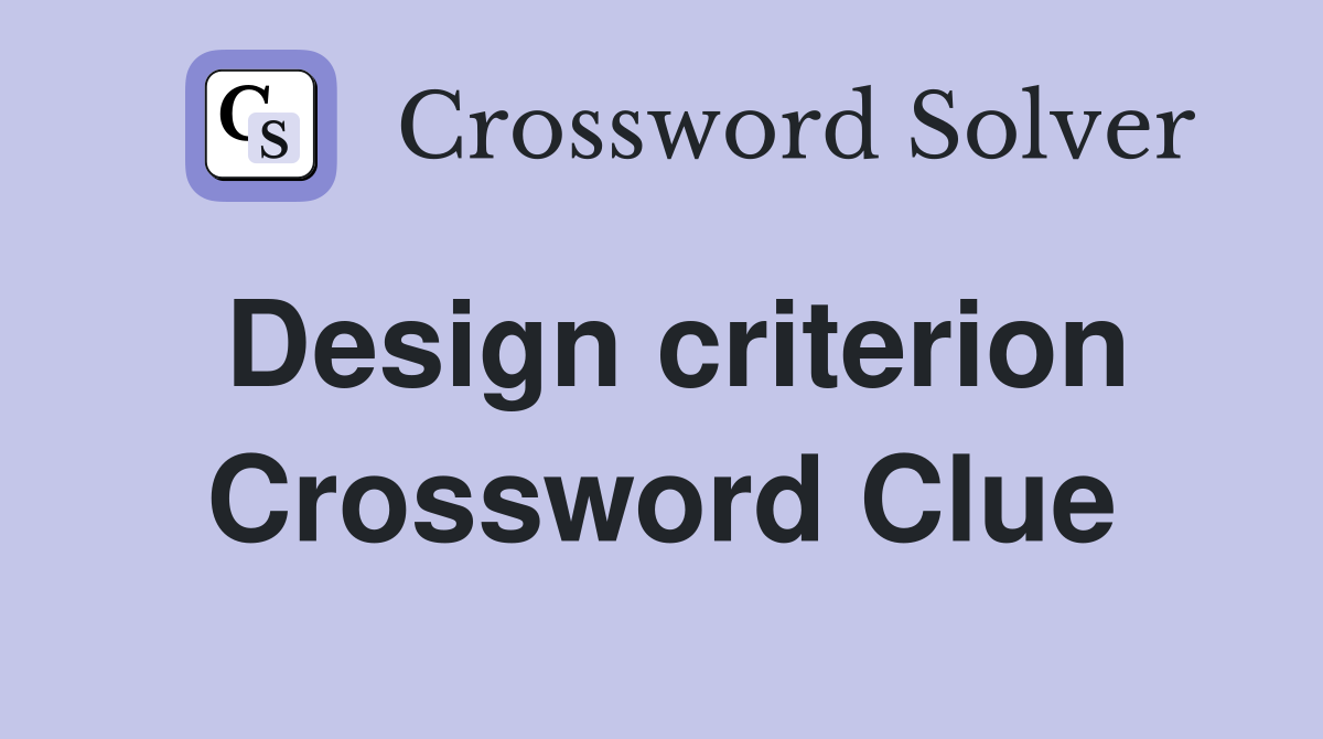 Design criterion Crossword Clue