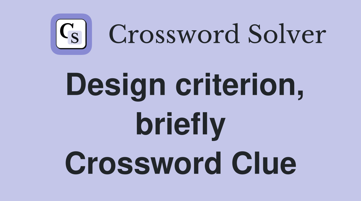 Design criterion, briefly Crossword Clue