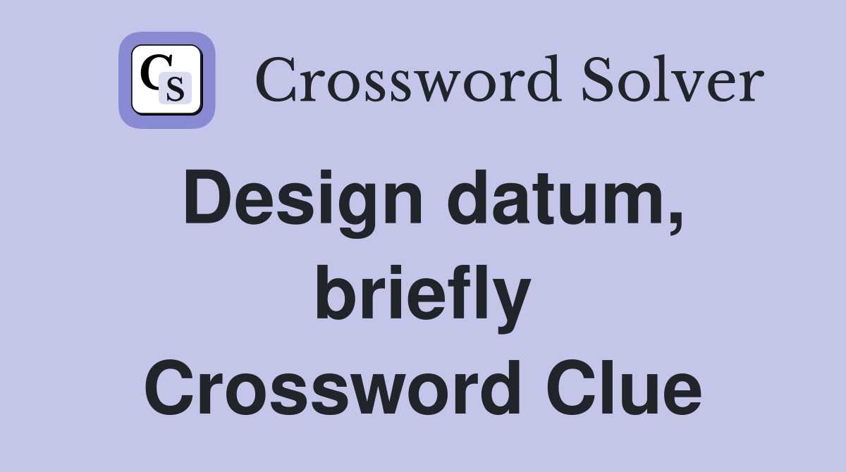 Design datum, briefly Crossword Clue