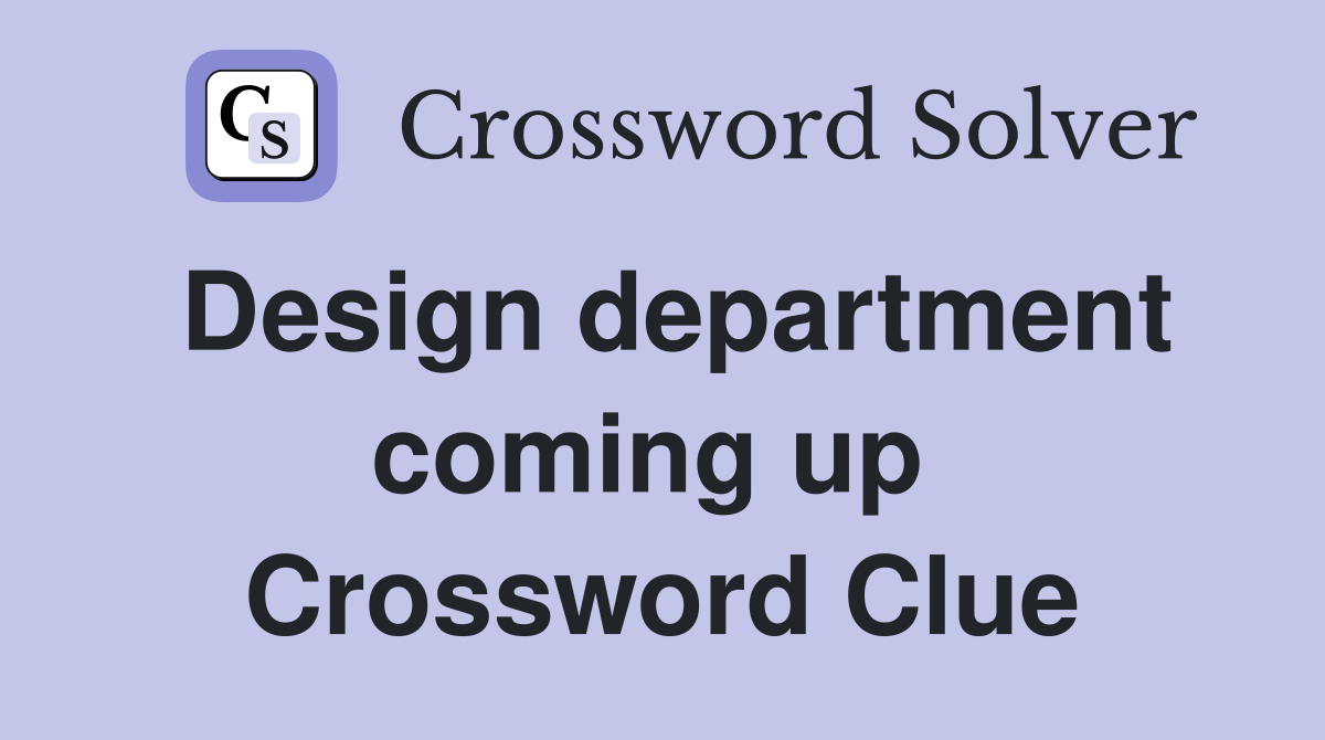 Design department coming up  Crossword Clue