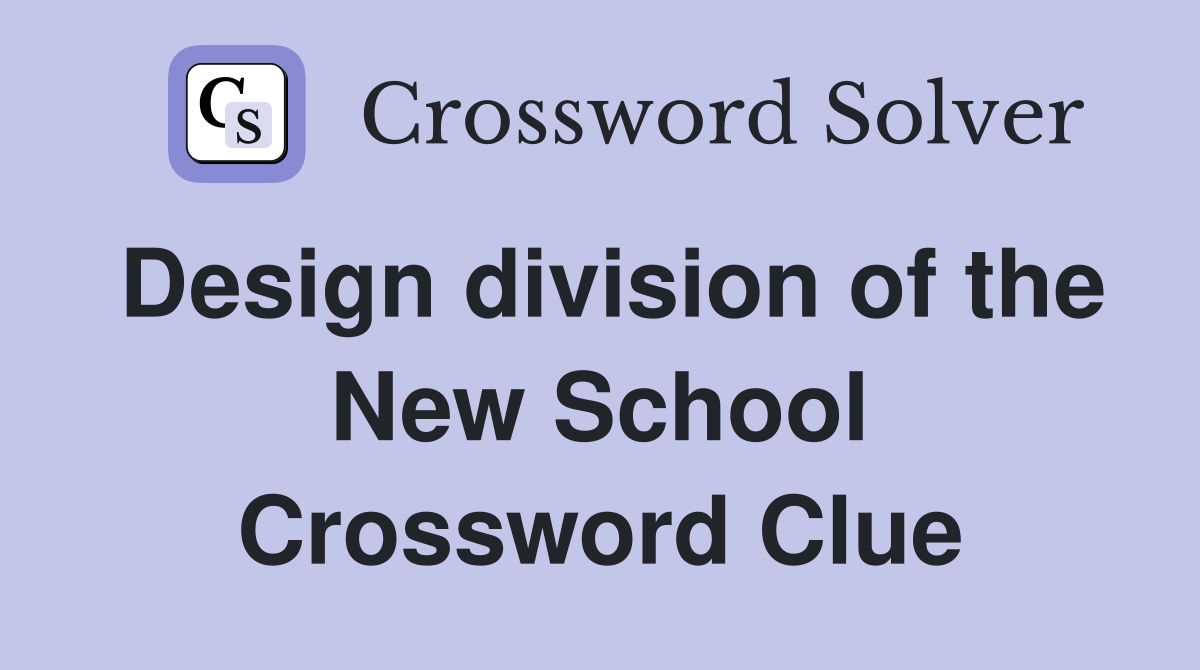 Design division of the New School Crossword Clue