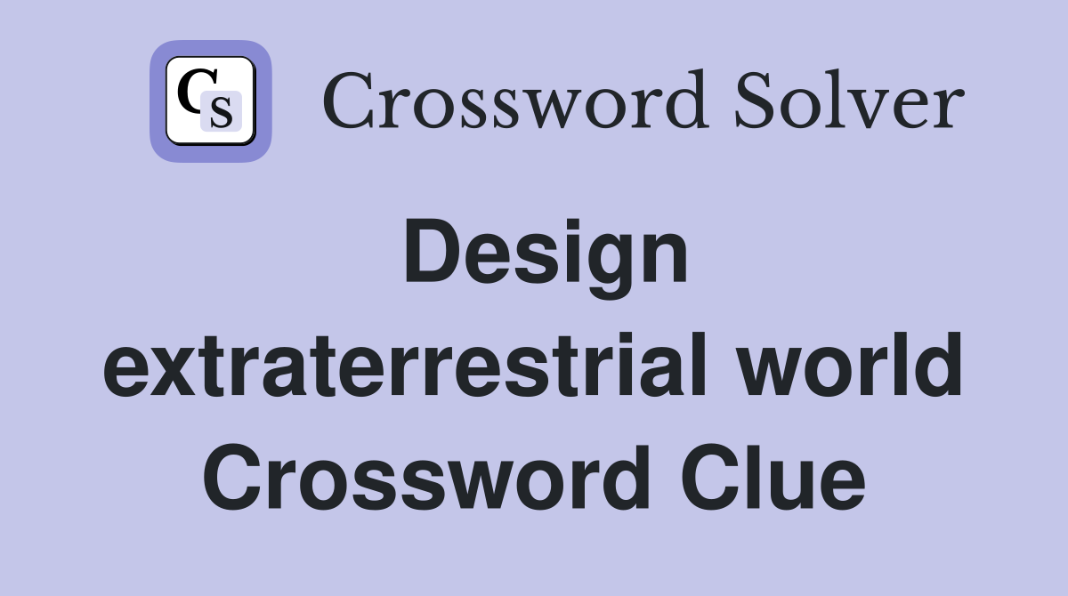 Design extraterrestrial world Crossword Clue