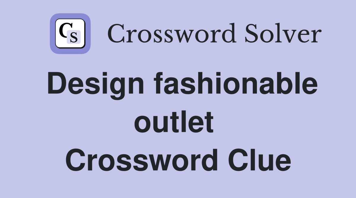 Design fashionable outlet  Crossword Clue
