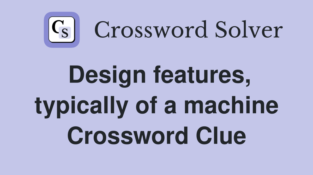 Design features, typically of a machine Crossword Clue