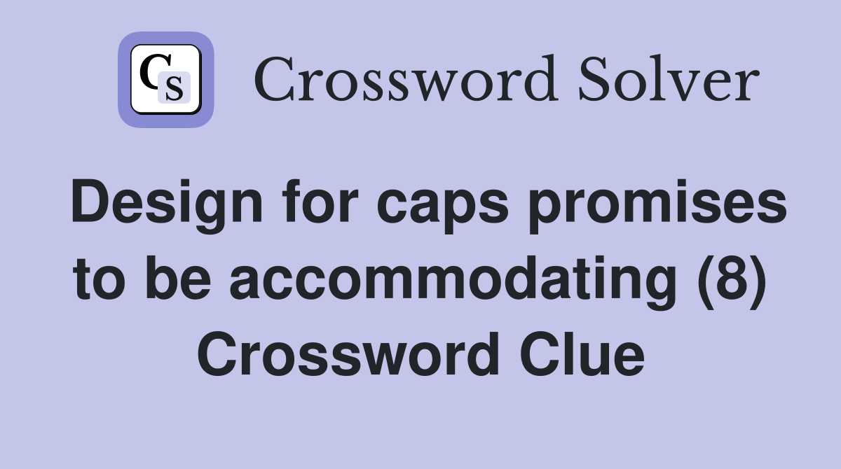 Design for caps promises to be accommodating (8) Crossword Clue