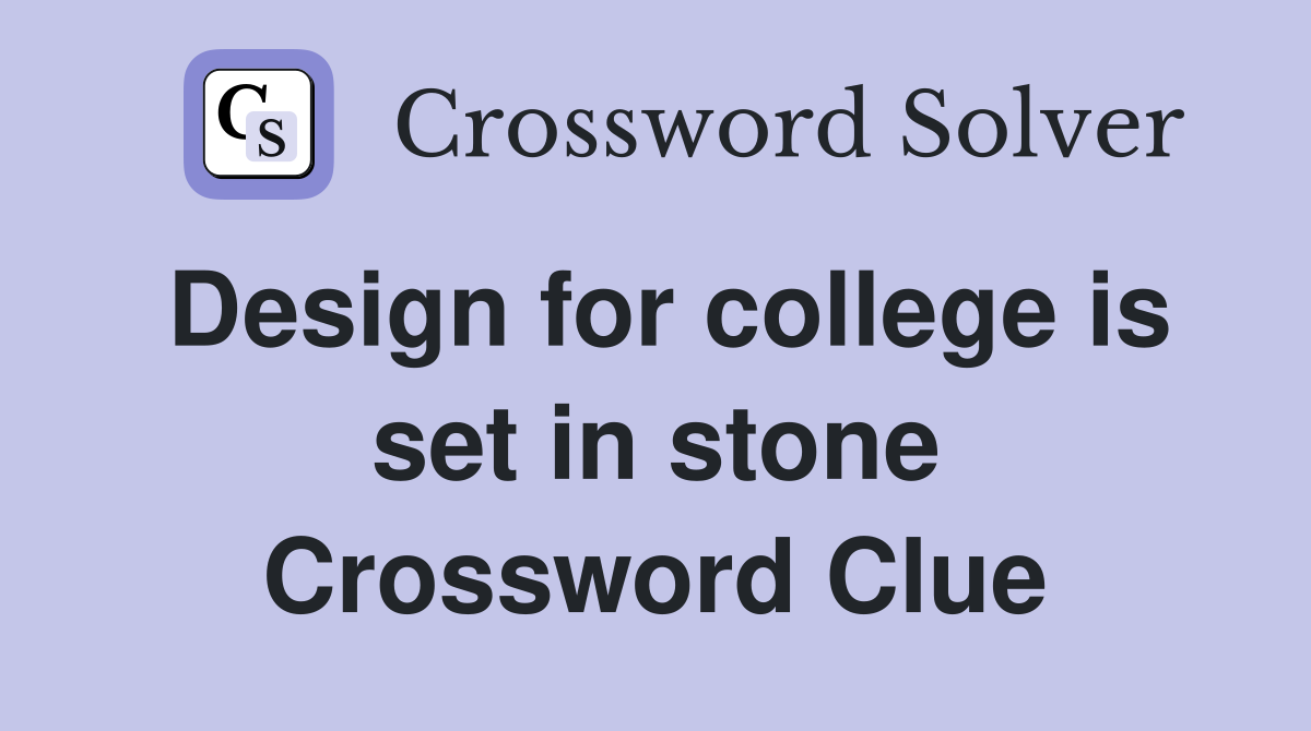 Design for college is set in stone Crossword Clue