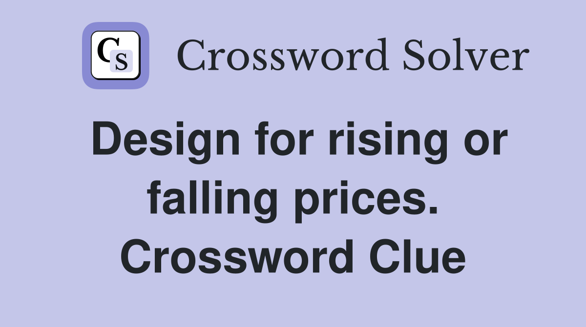 Design for rising or falling prices. Crossword Clue
