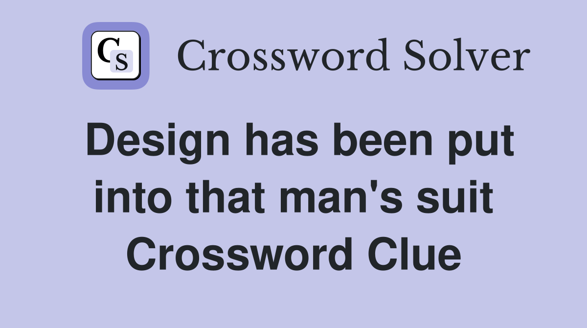 Design has been put into that man's suit Crossword Clue