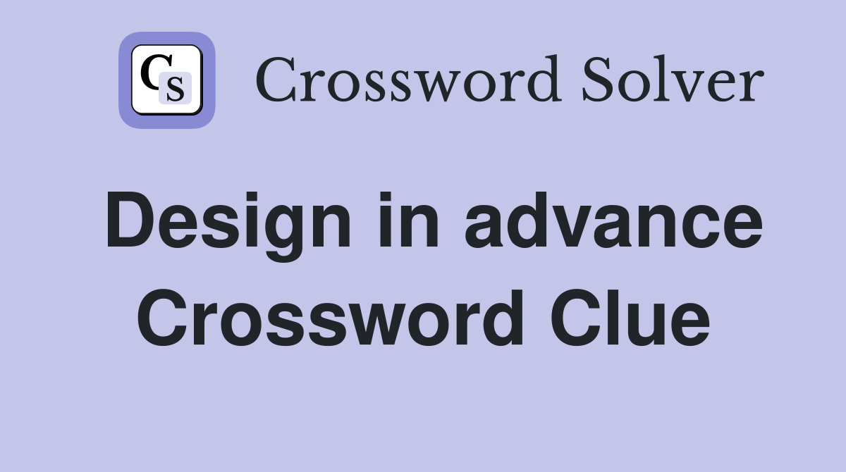 Design in advance Crossword Clue