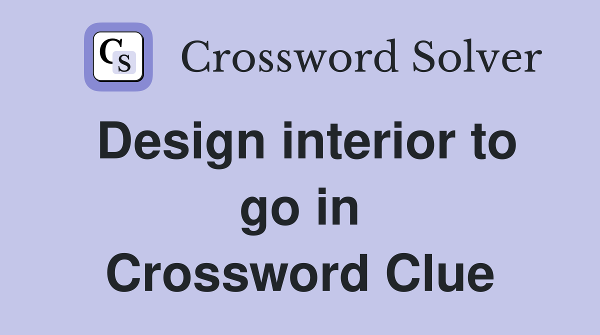 Design interior to go in Crossword Clue