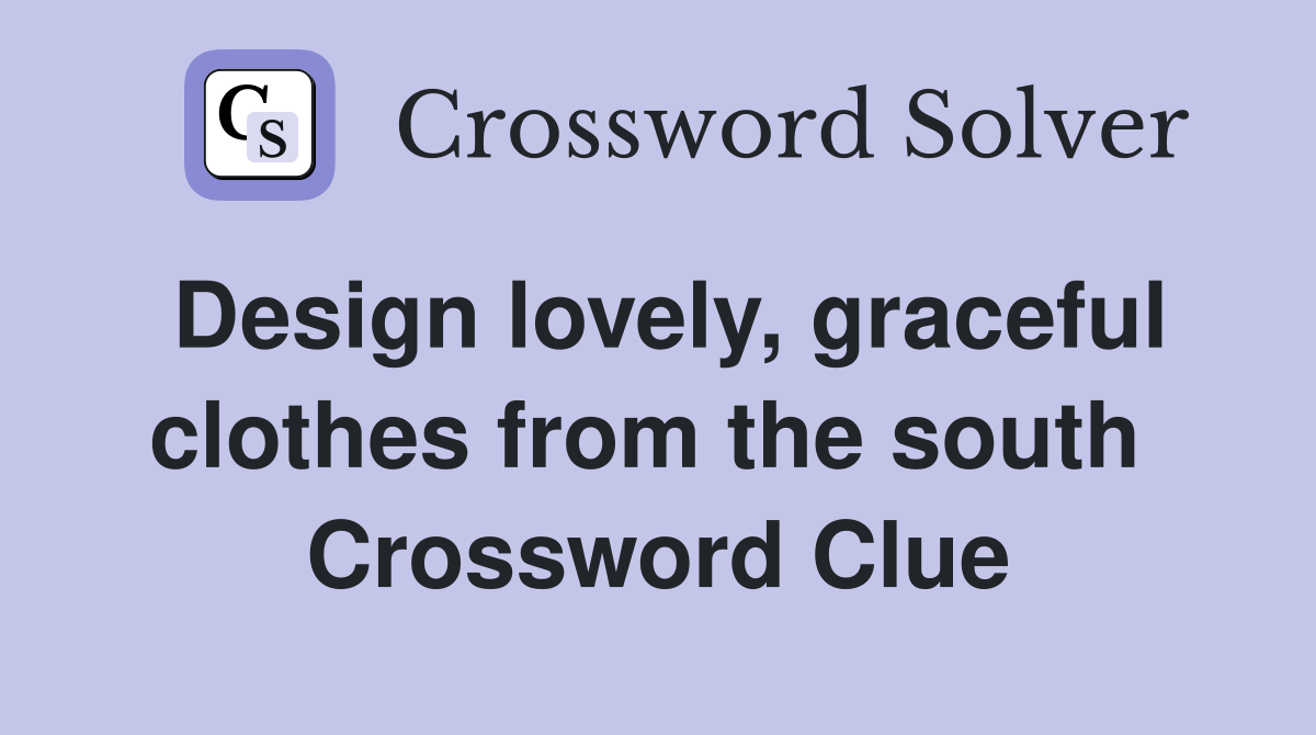 Design lovely, graceful clothes from the south  Crossword Clue