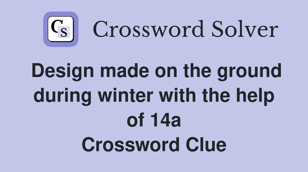 Design made on the ground during winter with the help of 14a Crossword Clue
