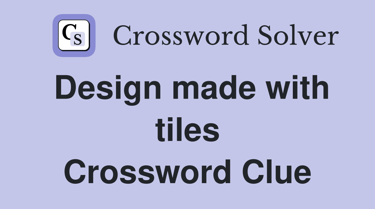 Design made with tiles Crossword Clue