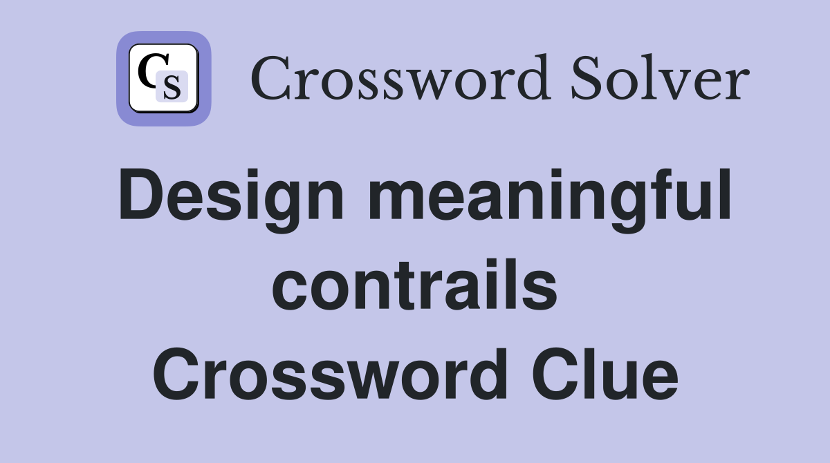 Design meaningful contrails Crossword Clue